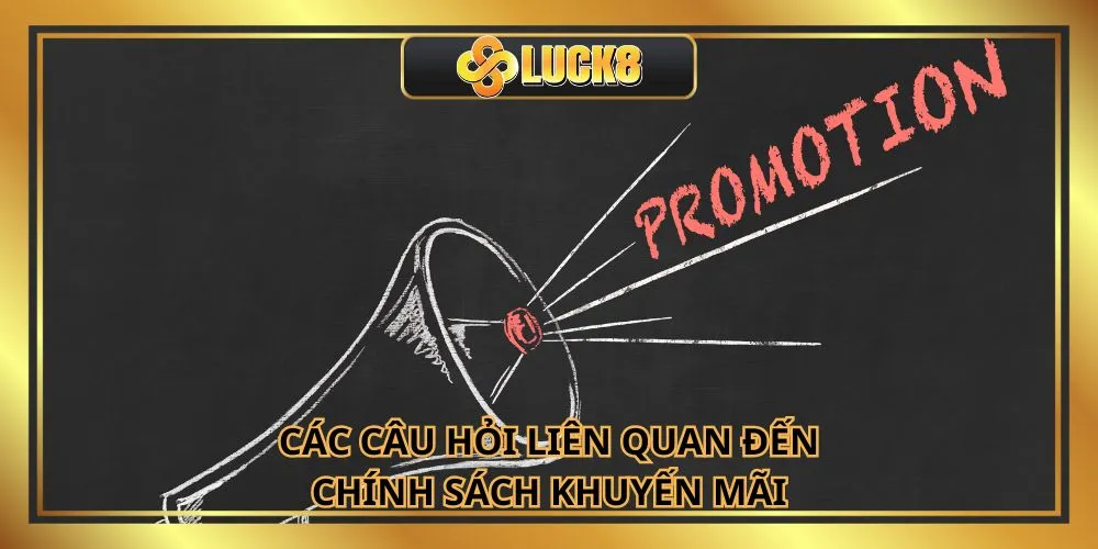 Các câu hỏi liên quan đến chính sách khuyến mãi