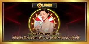 Soi Cầu Bạc Nhớ - Bí Kíp Làm Giàu Của Các Chuyên Gia Lô Đề
